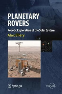 Planetary Rovers : Robotic Exploration of the Solar System - Alex Ellery