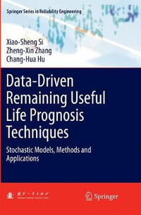 Data-Driven Remaining Useful Life Prognosis Techniques : Stochastic Models, Methods and Applications - Xiao-Sheng Si