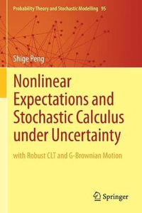 Nonlinear Expectations and Stochastic Calculus under Uncertainty : with Robust CLT and G-Brownian Motion - Shige Peng