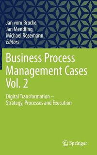 Business Process Management Cases Vol. 2 : Digital Transformation - Strategy, Processes and Execution - Jan vom Brocke