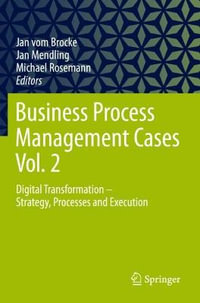 Business Process Management Cases Vol. 2 : Digital Transformation - Strategy, Processes and Execution - Jan vom Brocke