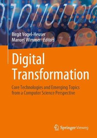 Digital Transformation : Core Technologies and Emerging Topics from a Computer Science Perspective - Birgit Vogel-Heuser