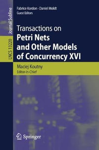 Transactions on Petri Nets and Other Models of Concurrency XVI : Transactions on Petri Nets and Other Models of Concurrency - Maciej Koutny