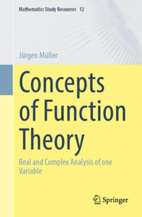 Concepts of Function Theory : Real and Complex Analysis of one Variable - Juergen Mueller