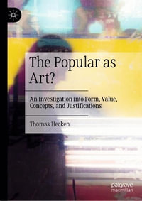 The Popular as Art? : An Investigation into Form, Value, Concepts, and Justifications - Thomas Hecken