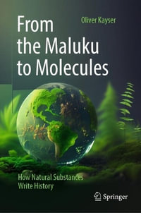 From the Maluku to Molecules : How Natural Substances Write History - Oliver Kayser