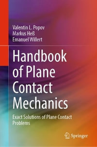 Handbook of Plane Contact Mechanics : Exact Solutions of Plane Contact Problems - Valentin L. Popov