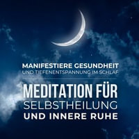 Manifestiere Gesundheit und Tiefenentspannung im Schlaf : Meditation fur Selbstheilung und innere Ruhe - Zentrum für Gesundheit