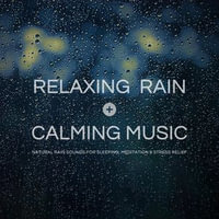 Relaxing Rain with Calming Music : Natural Rain Sounds for Sleeping, Meditation & Stress Relief - Nature Sound Therapy