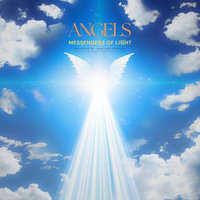 ANGELS: Messengers of Light - Melodies of Love and Comfort : Healing Symphonies from a Higher Realm (Angelic Music, Angel Sounds) - Melodies of Love and Comfort: Healing Symphonies from a Higher Realm