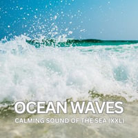 Ocean Waves - Calming Sound Of The Sea (XXL) : Nature Sounds for Relaxation, Meditation, and Deep Sleep - Calming Nature Sounds