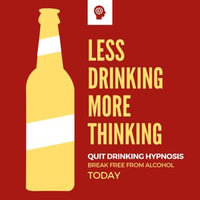 Quit Drinking Hypnosis - Break Free from Alcohol Today : Clinically Proven to Control Alcohol Consumption - Alcohol Treatment Centers and Resources