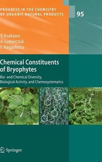 Chemical Constituents of Bryophytes : Bio- And Chemical Diversity, Biological Activity, and Chemosystematics - Yoshinori Asakawa