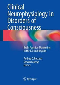 Clinical Neurophysiology in Disorders of Consciousness : Brain Function Monitoring in the ICU and Beyond - Andrea O. Rossetti