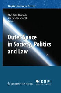 Outer Space in Society, Politics and Law : Studies in Space Policy - Christian BrÃ¼nner