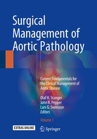 Surgical Management of Aortic Pathology : Current Fundamentals for the Clinical Management of Aortic Disease - Olaf H. Stanger