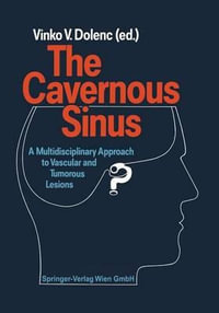 The Cavernous Sinus : A Multidisciplinary Approach to Vascular and Tumorous Lesions - V.V. Dolenc