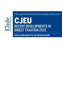 CJEU - Recent Developments in Direct Taxation 2023 : Series on International Tax Law, Volume 142 - Karoline Spies