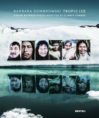 Tropic Ice (Bilingual edition) : Dialog Between Places Affected by Climate Change - Barbara Dombrowski