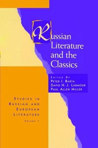 Russian Literature and the Classics : Studies in Russian & European Literature - Peter I. Barta