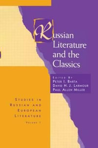 Russian Literature and the Classics : Studies in Russian & European Literature - Peter I. Barta