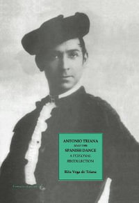 Antonio Triana and the Spanish Dance : A Personal Recollection - Rita Vega de Triana