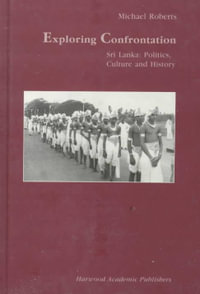 Exploring Confrontation : Sri Lanka: Politics, Culture and History - Michael Roberts