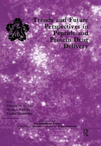 Trends and Future Perspectives in Peptide and Protein Drug Delivery : Drug Targeting and Delivery - Vincent H. L. Lee