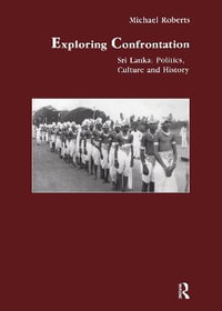 Exploring Confrontation : Sri Lanka: Politics, Culture and History - Michael Roberts