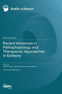 Recent Advances in Pathophysiology and Therapeutic Approaches in Epilepsy - Chandra Prakash