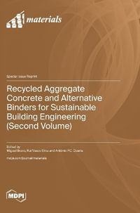 Recycled Aggregate Concrete and Alternative Binders for Sustainable Building Engineering (Second Volume) - Miguel Bravo