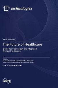 The Future of Healthcare : Biomedical Technology and Integrated Artificial Intelligence - Juvenal Rodriguez-Resendiz