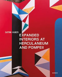 Catrin Huber : Expanded Interiors At Herculaneum And Pompeii - NEWCASTLE UNIVERSITY EXPANDED INTERIORS