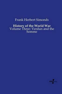 History of the World War : Volume Three: Verdun and the Somme - Frank Herbert Simonds