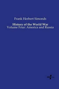 History of the World War : Volume Four: America and Russia - Frank Herbert Simonds