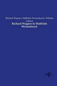 Richard Wagner to Mathilde Wesendonck - Richard Wagner