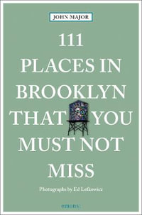 111 Places in Brooklyn That You Must Not Miss : 111 Places - John Major