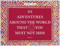 111 Adventures Around the World That You Must Not Miss : 111 Places - HERBERT YPMA