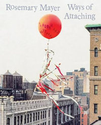 Rosemary Mayer : Ways of Attaching - Rosemary Mayer