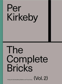 Per Kirkeby: The Complete Bricks Vol. 2 : The Unrealized Projects - Caroline Marie Ballegaard