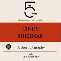 Cindy Sherman: A short biography : 5 Minutes: Short on time - long on info! - 5 Minutes