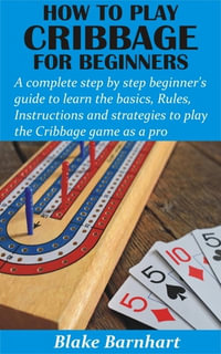 How to Play Cribbage: Basic Rules, Gameplay, and Strategy