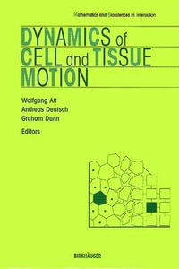 Dynamics of Cell and Tissue Motion : Mathematics and Biosciences in Interaction - Wolfgang Alt