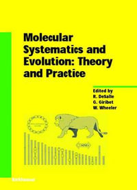 Molecular Systematics and Evolution : Theory and Practice - Rob DeSalle