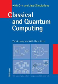 Classical and Quantum Computing : with C++ and Java Simulations - Yorick Hardy