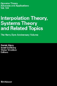 Interpolation Theory, Systems Theory and Related Topics : The Harry Dym Anniversary Volume - Daniel Alpay