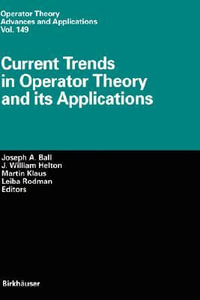 Current Trends in Operator Theory and its Applications : Operator Theory: Advances and Applications - Joseph A. Ball