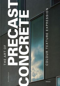 The Art of Precast Concrete : Colour, Texture, Expression - David Bennett