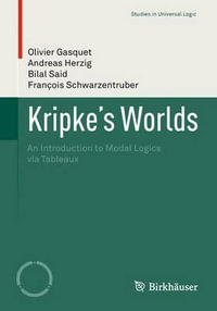 Kripke's Worlds : An Introduction to Modal Logics via Tableaux - Olivier Gasquet