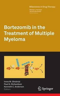 Bortezomib in the Treatment of Multiple Myeloma : Milestones in Drug Therapy - Irene M. Ghobrial